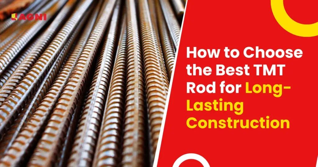 How to Choose the Best TMT Rod for Long-Lasting Construction
