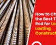 How to Choose the Best TMT Rod for Long-Lasting Construction