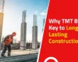 Why TMT Bars Ensure Long-Lasting Construction