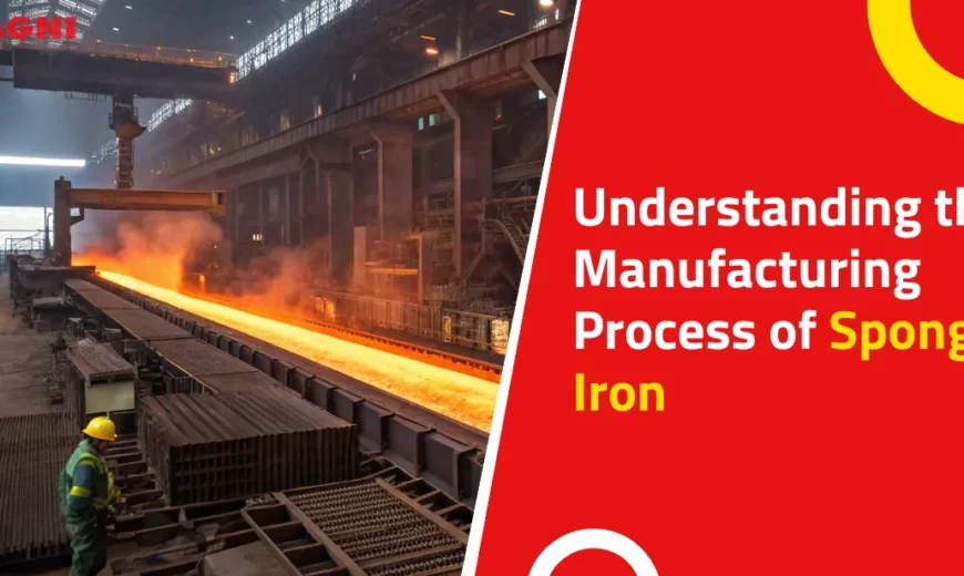 Understanding the Manufacturing Process of Sponge Iron Understanding the Manufacturing Process of Sponge Iron