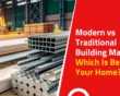 Modern vs Traditional Building Materials: Which Is Better for Your Home?