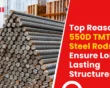 Top Reasons 550D TMT Steel Rods Ensure Long-Lasting Structures