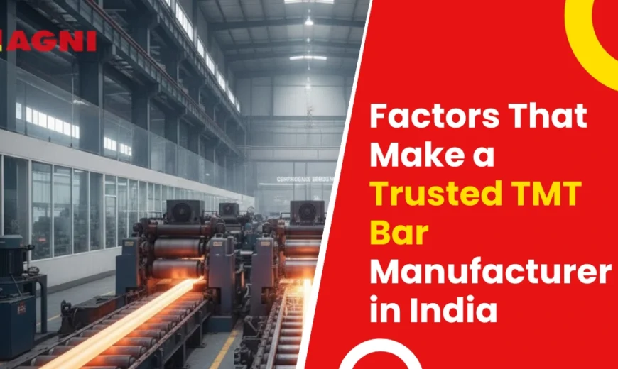 Factors That Make a Trusted TMT Bar Manufacturer in India