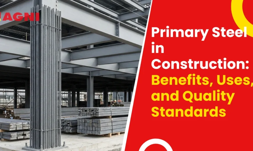 Primary Steel in Construction: Benefits, Uses, and Quality Standards