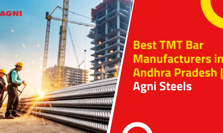 Best TMT Bar Manufacturers in Andhra Pradesh | Agni Steels TMT Bar Manufacturers in Andhra Pradesh