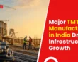 Major TMT Bars Manufacturers in India Driving Infrastructure Growth