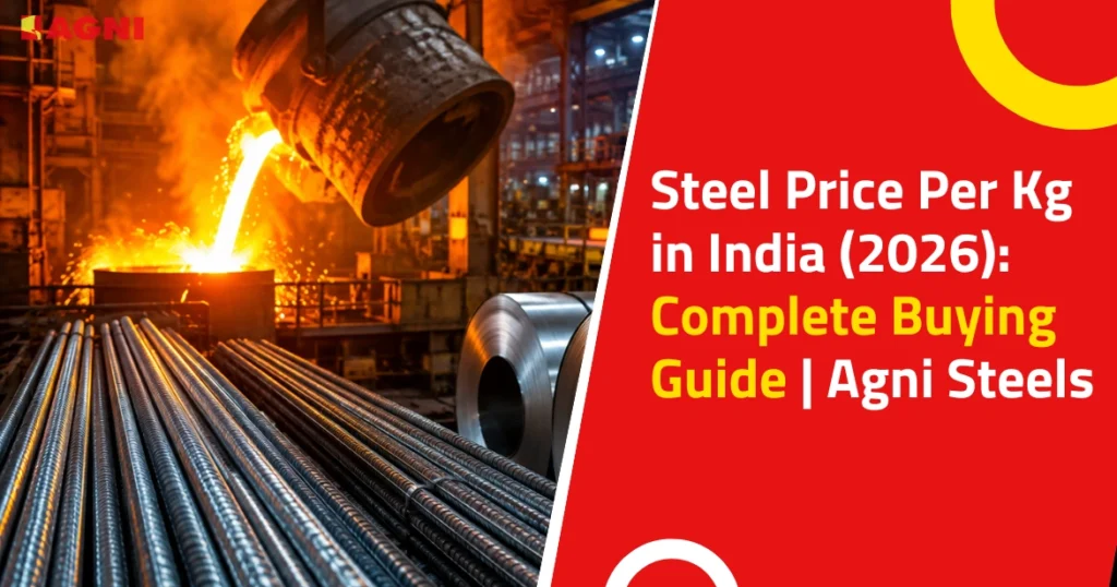 Steel Price Per Kg in India (2026) Complete Buying Guide Agni Steels