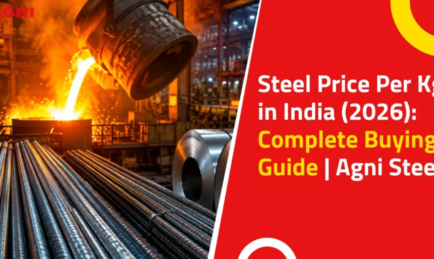 Steel Price Per Kg in India (2026) Complete Buying Guide Agni Steels