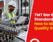 TMT Bar BIS Standards: How to Identify Quality Steel