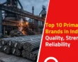 Top 10 Primary Steel Brands in India: Quality, Strength & Reliability