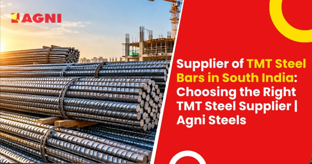 Supplier of TMT Steel Bars in South India Choosing the Right TMT Steel Supplier Agni Steels