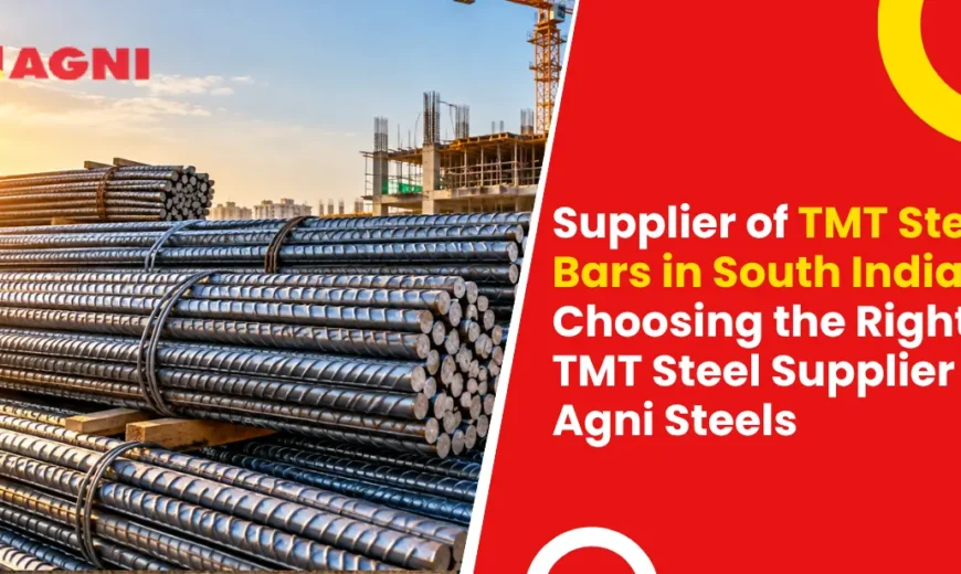 Supplier of TMT Steel Bars in South India Choosing the Right TMT Steel Supplier Agni Steels